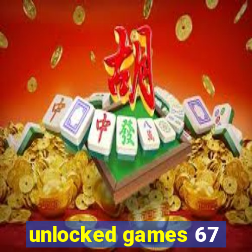 unlocked games 67
