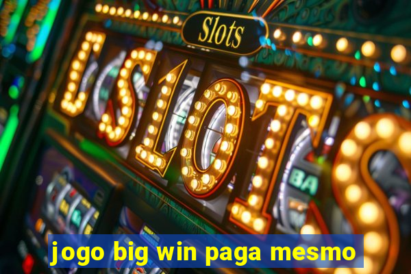 jogo big win paga mesmo