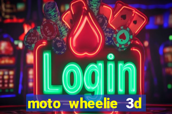 moto wheelie 3d dinheiro infinito