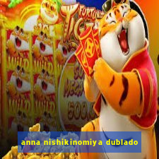 anna nishikinomiya dublado