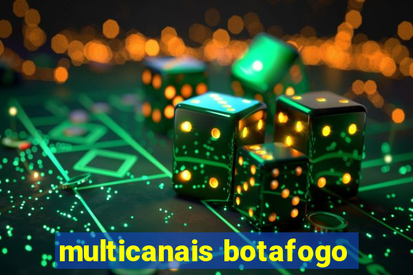 multicanais botafogo