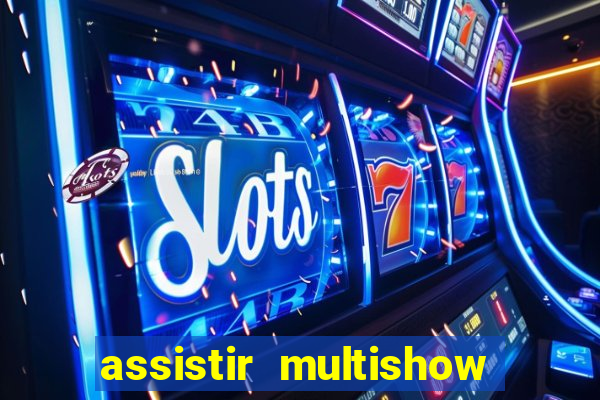 assistir multishow online gratis