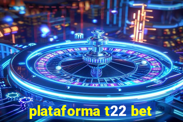 plataforma t22 bet