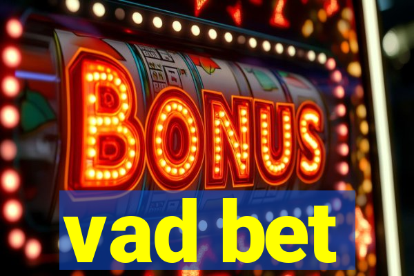vad bet