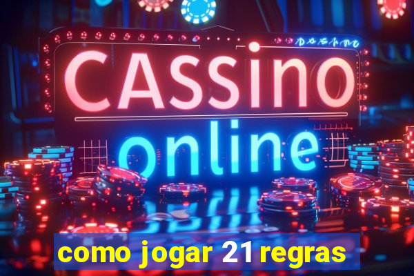 como jogar 21 regras
