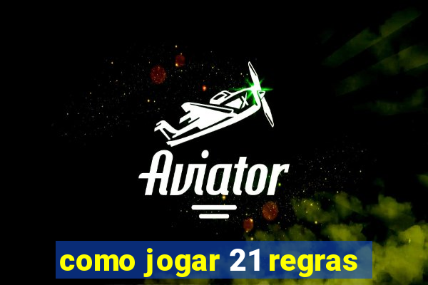como jogar 21 regras