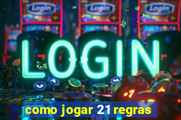 como jogar 21 regras