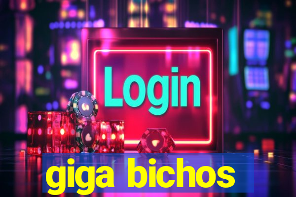 giga bichos