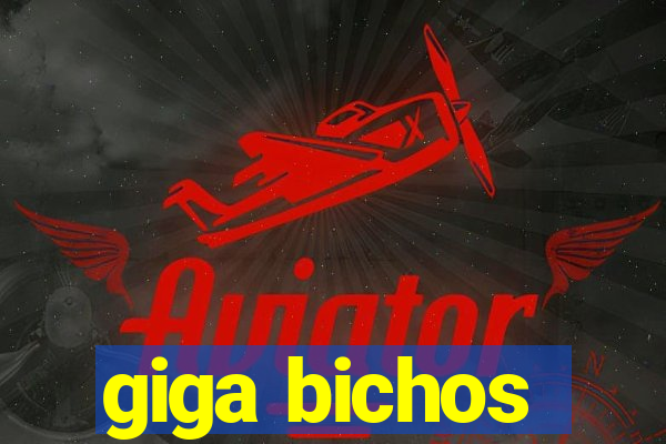 giga bichos
