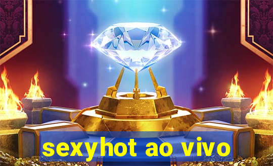 sexyhot ao vivo