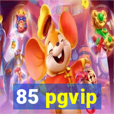 85 pgvip