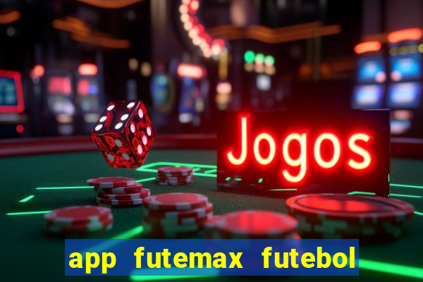 app futemax futebol ao vivo