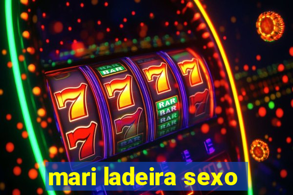 mari ladeira sexo
