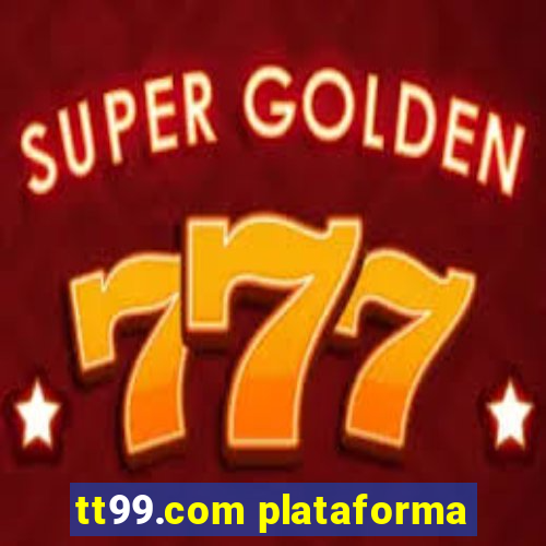 tt99.com plataforma