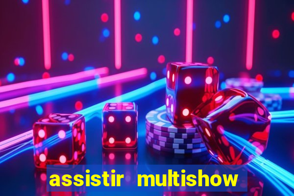 assistir multishow ao vivo gratis