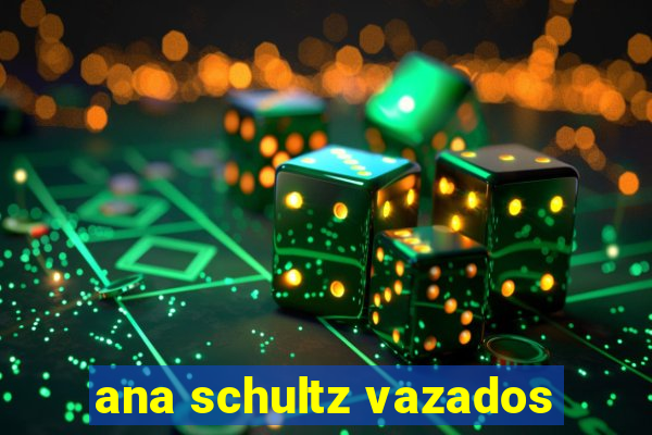 ana schultz vazados
