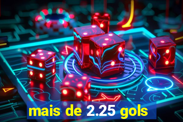 mais de 2.25 gols