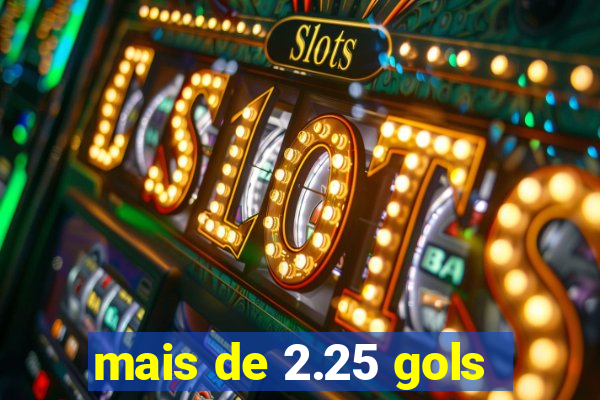 mais de 2.25 gols
