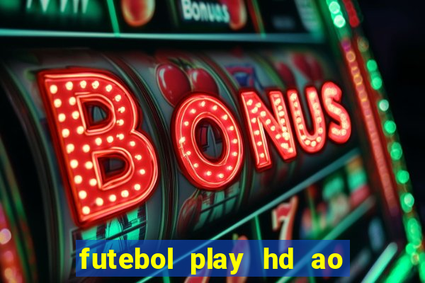 futebol play hd ao vivo agora