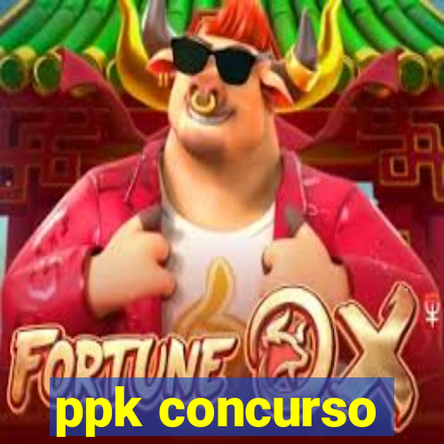 ppk concurso