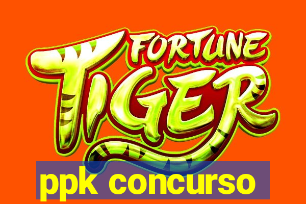 ppk concurso