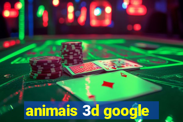 animais 3d google