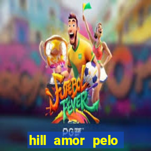hill amor pelo jogo torrent