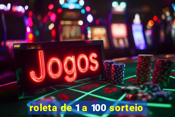 roleta de 1 a 100 sorteio