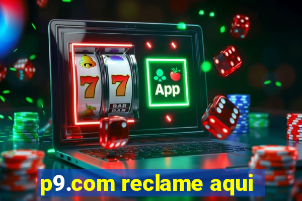 p9.com reclame aqui