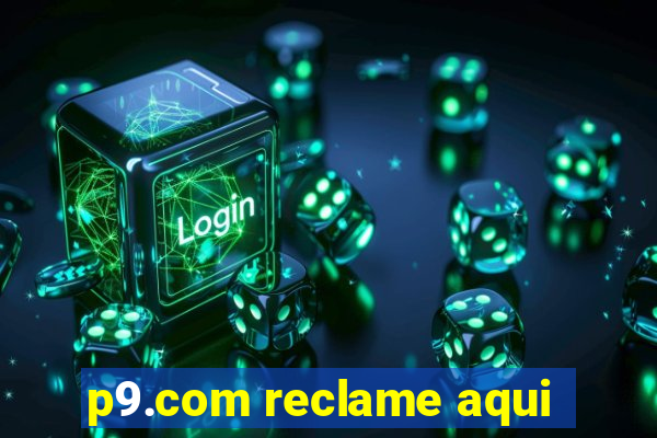 p9.com reclame aqui