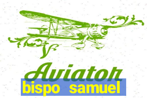 bispo samuel ferreira fortuna