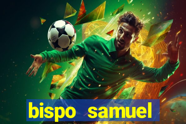 bispo samuel ferreira fortuna