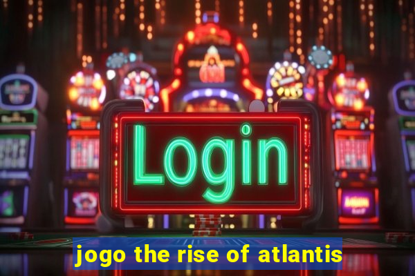 jogo the rise of atlantis