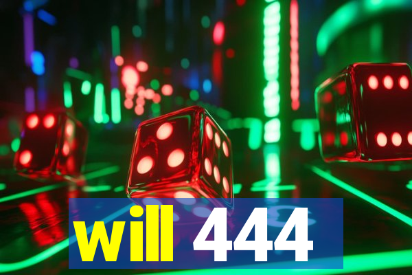 will 444