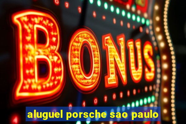 aluguel porsche sao paulo