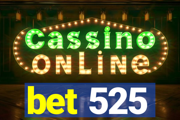 bet 525