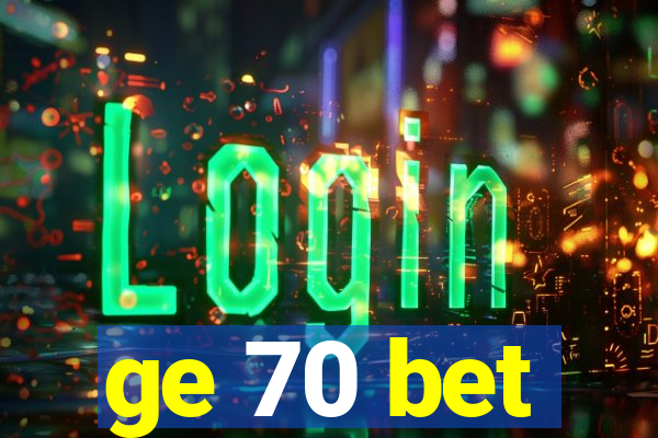 ge 70 bet