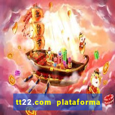 tt22.com plataforma de jogos