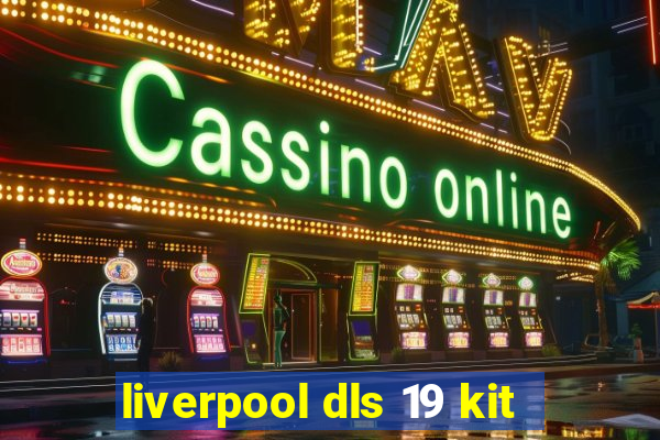 liverpool dls 19 kit
