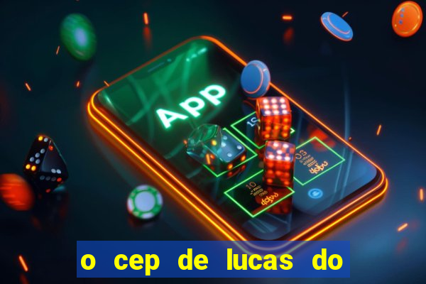 o cep de lucas do rio verde