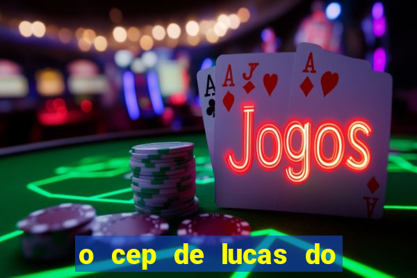 o cep de lucas do rio verde