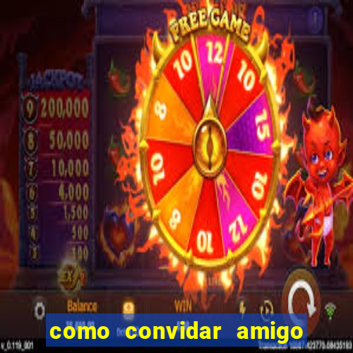 como convidar amigo estrela bet