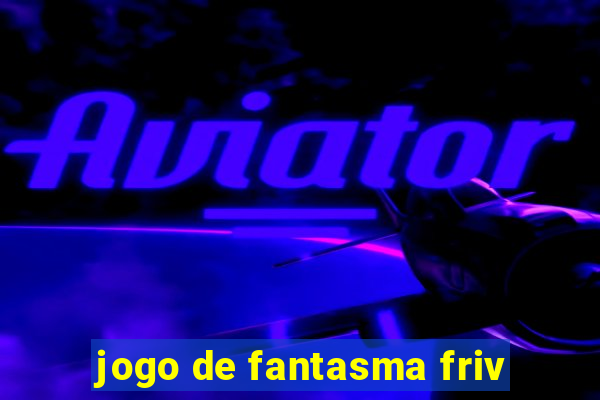 jogo de fantasma friv