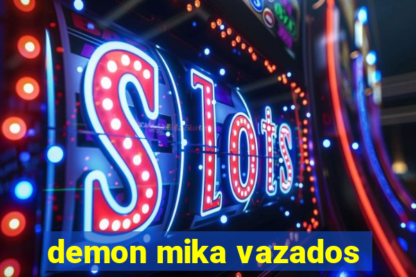 demon mika vazados