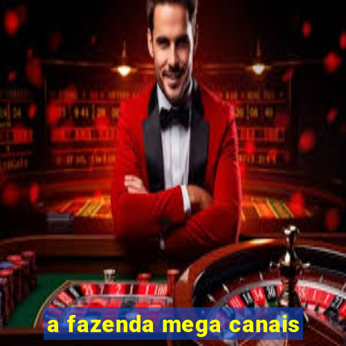 a fazenda mega canais