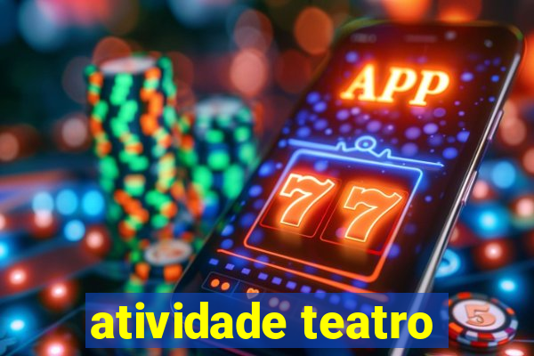 atividade teatro