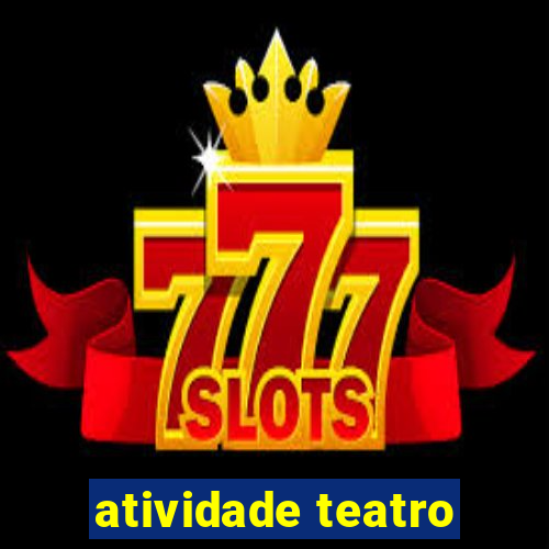 atividade teatro