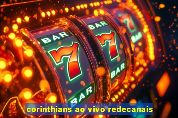 corinthians ao vivo redecanais