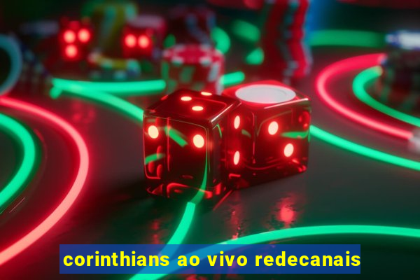 corinthians ao vivo redecanais