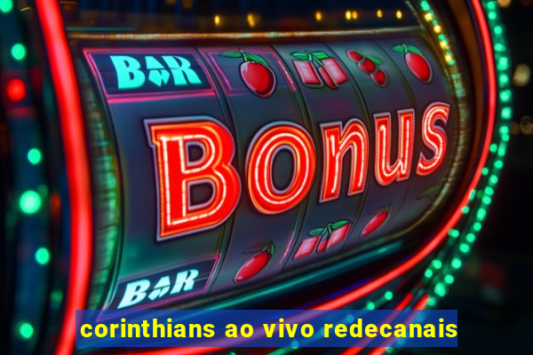 corinthians ao vivo redecanais